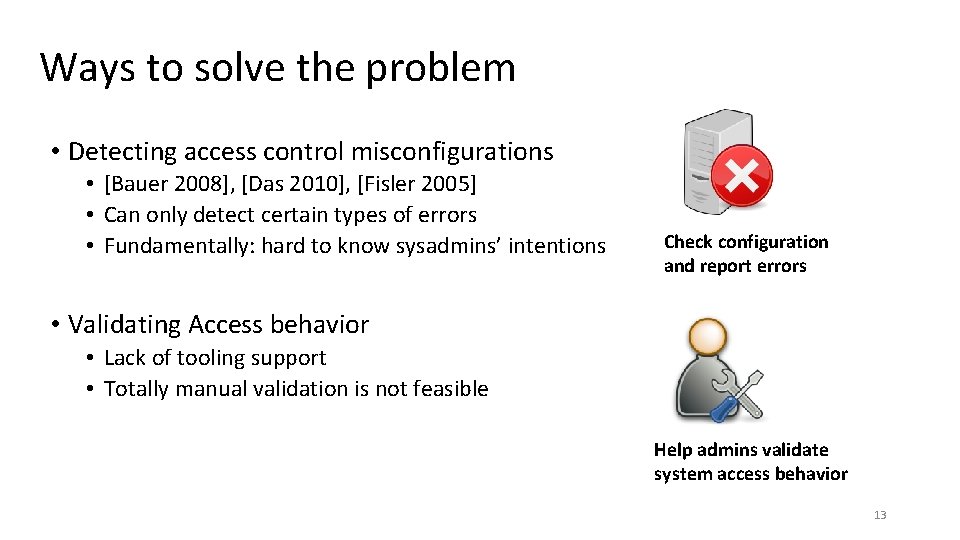 Ways to solve the problem • Detecting access control misconfigurations • [Bauer 2008], [Das
