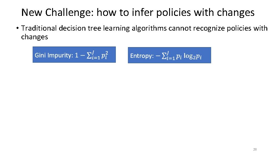 New Challenge: how to infer policies with changes • Traditional decision tree learning algorithms