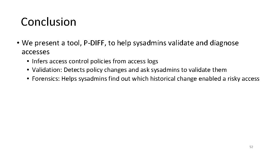 Conclusion • We present a tool, P-DIFF, to help sysadmins validate and diagnose accesses