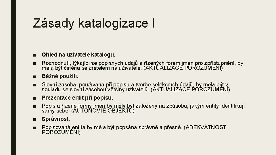 Zásady katalogizace I ■ Ohled na uživatele katalogu. ■ Rozhodnutí, týkající se popisných údajů