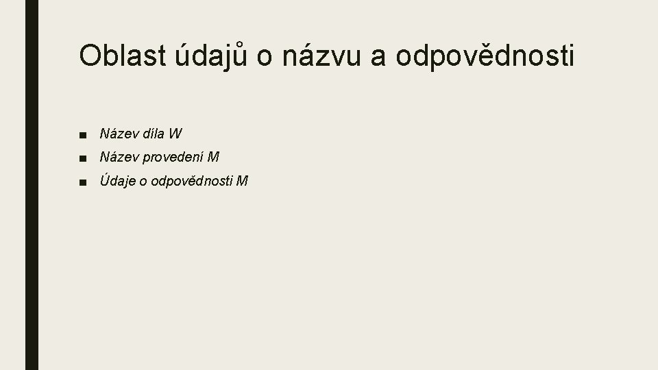 Oblast údajů o názvu a odpovědnosti ■ Název díla W ■ Název provedení M