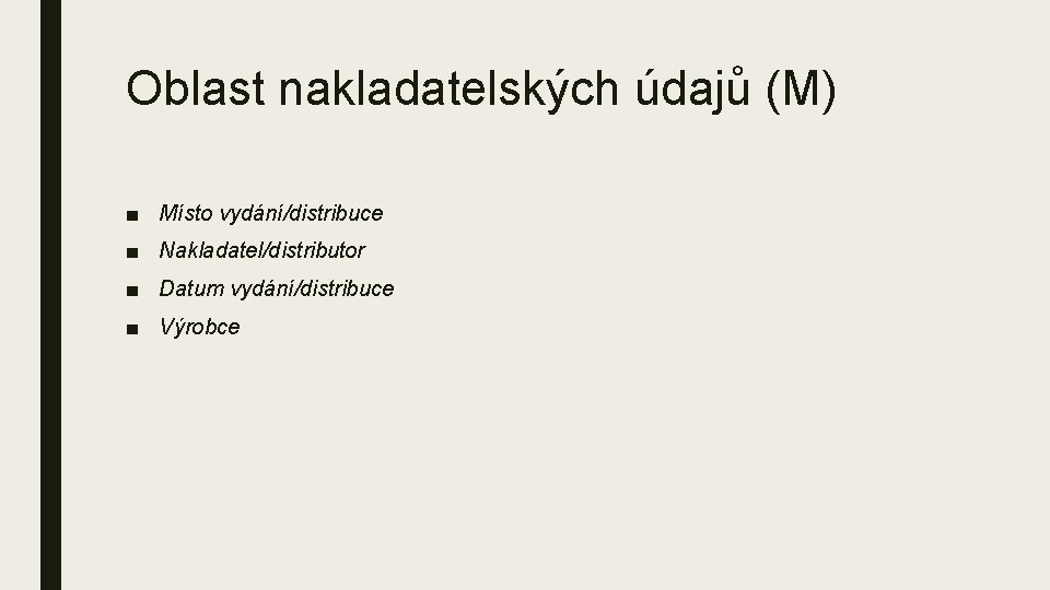 Oblast nakladatelských údajů (M) ■ Místo vydání/distribuce ■ Nakladatel/distributor ■ Datum vydání/distribuce ■ Výrobce