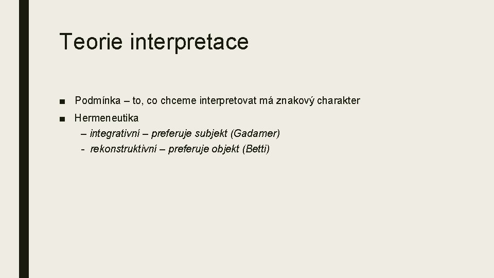 Teorie interpretace ■ Podmínka – to, co chceme interpretovat má znakový charakter ■ Hermeneutika