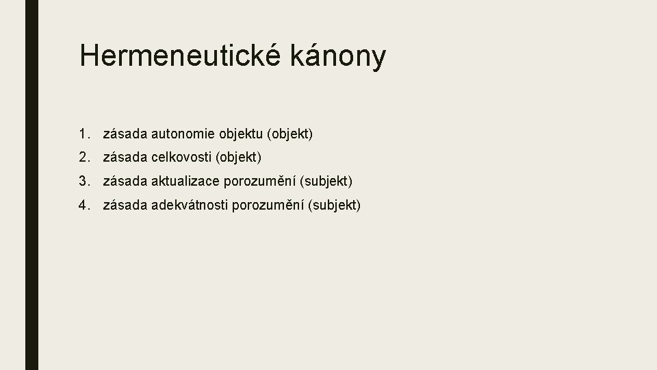 Hermeneutické kánony 1. zásada autonomie objektu (objekt) 2. zásada celkovosti (objekt) 3. zásada aktualizace