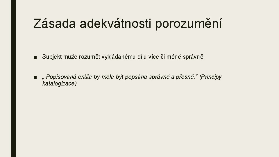 Zásada adekvátnosti porozumění ■ Subjekt může rozumět vykládanému dílu více či méně správně ■