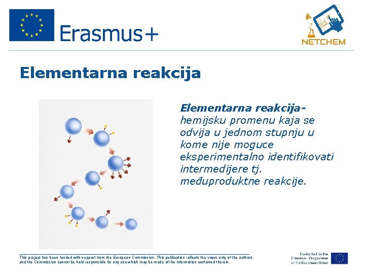 Elementarna reakcija • Elementarna reakcijahemijsku promenu kaja se odvija u jednom stupnju u kome