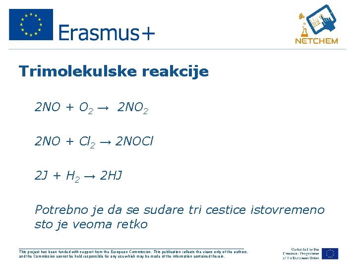 Trimolekulske reakcije • 2 NO + O 2 → 2 NO 2 • 2