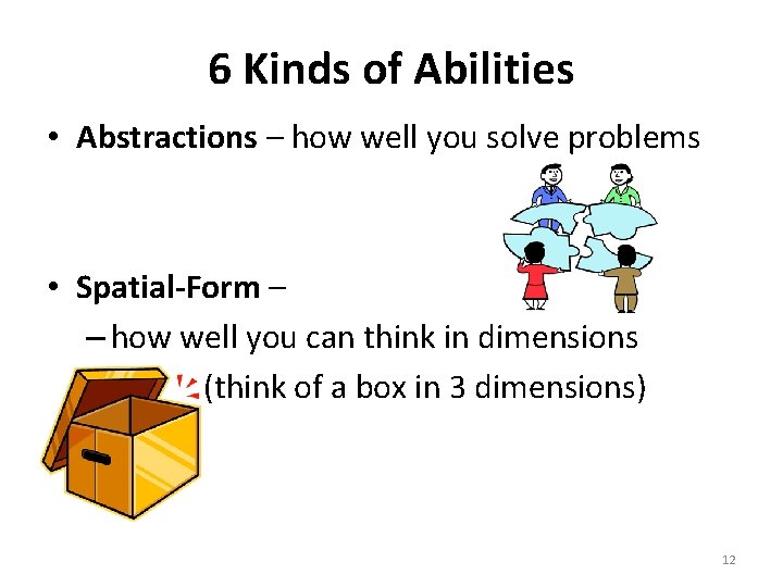 6 Kinds of Abilities • Abstractions – how well you solve problems • Spatial-Form