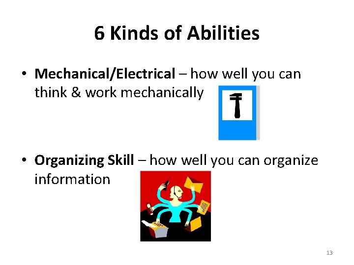 6 Kinds of Abilities • Mechanical/Electrical – how well you can think & work