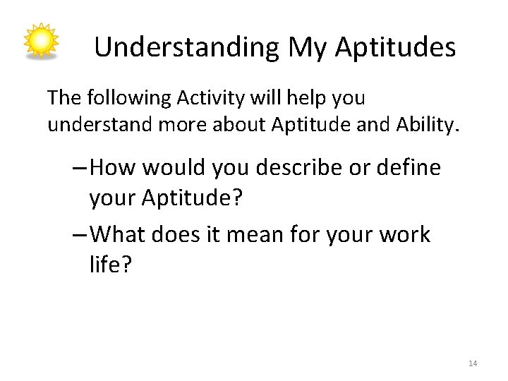 Understanding My Aptitudes The following Activity will help you understand more about Aptitude and