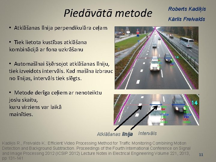 Piedāvātā metode Roberts Kadiķis Kārlis Freivalds • Atklāšanas līnija perpendikulāra ceļam • Tiek lietota