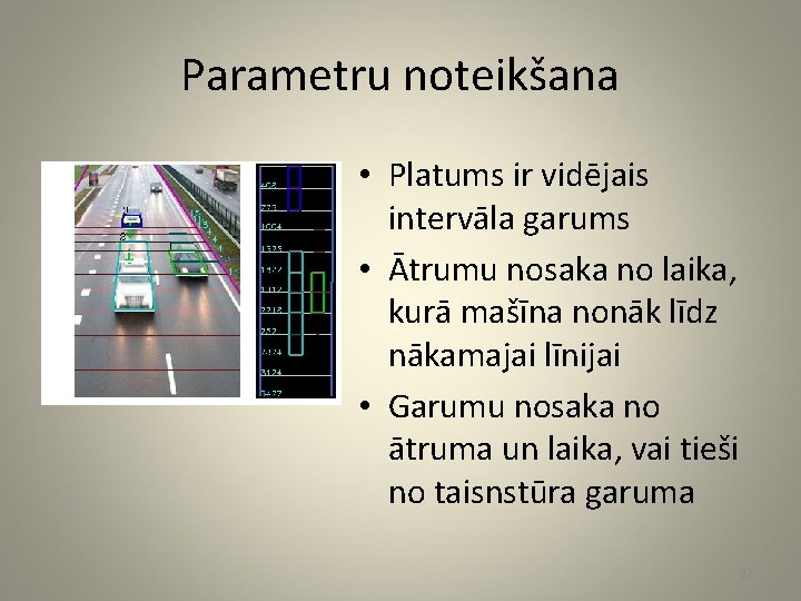 Parametru noteikšana • Platums ir vidējais intervāla garums • Ātrumu nosaka no laika, kurā