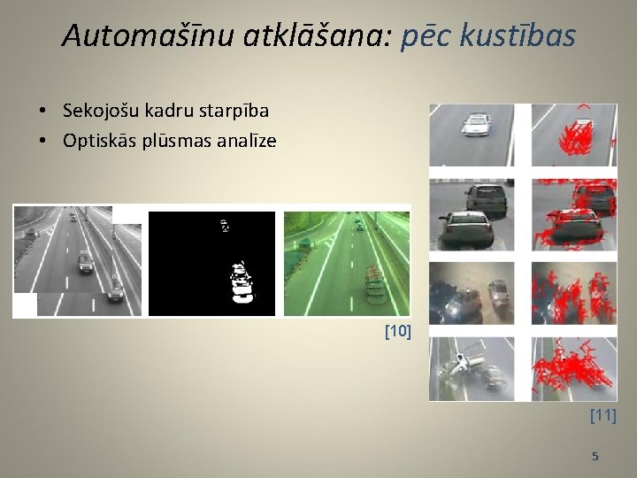 Automašīnu atklāšana: pēc kustības • Sekojošu kadru starpība • Optiskās plūsmas analīze [10] [11]