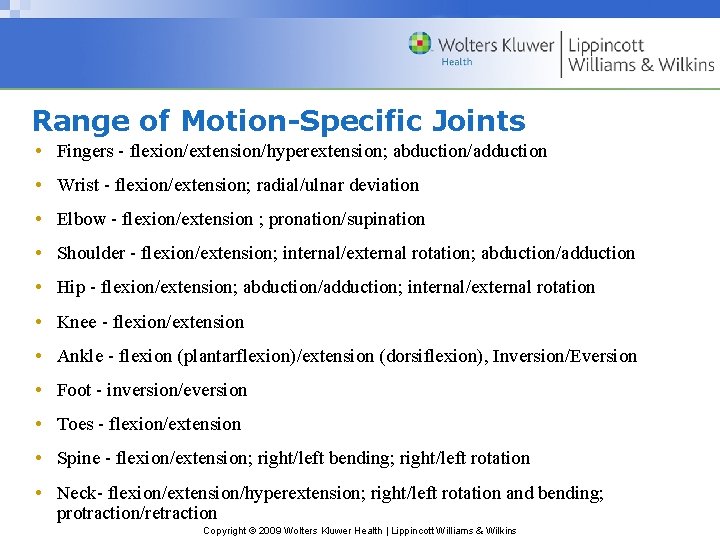 Range of Motion-Specific Joints • Fingers - flexion/extension/hyperextension; abduction/adduction • Wrist - flexion/extension; radial/ulnar