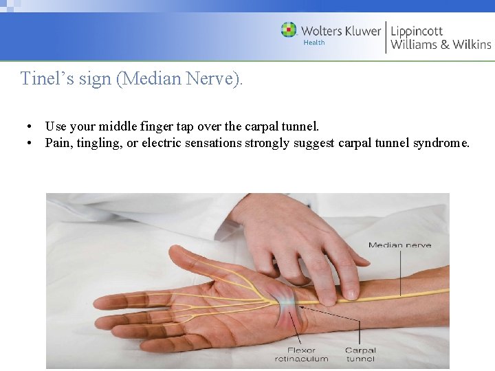 Tinel’s sign (Median Nerve). • Use your middle finger tap over the carpal tunnel.