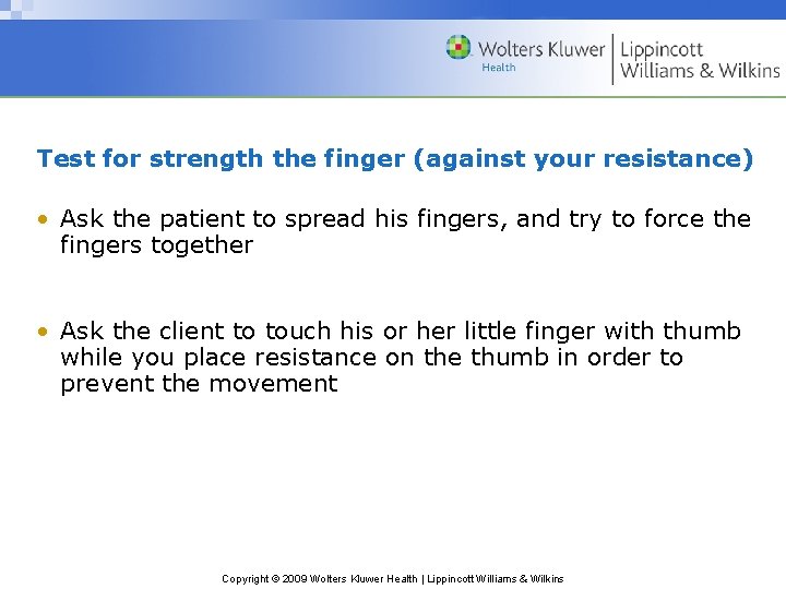 Test for strength the finger (against your resistance) • Ask the patient to spread