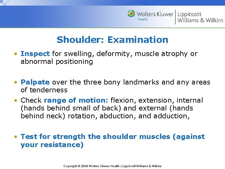 Shoulder: Examination • Inspect for swelling, deformity, muscle atrophy or abnormal positioning • Palpate