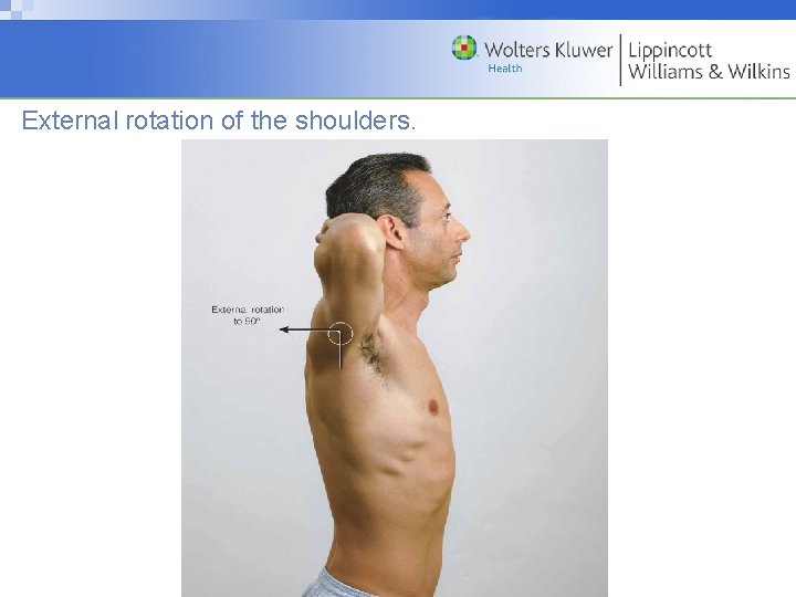 External rotation of the shoulders. Copyright © 2009 Wolters Kluwer Health | Lippincott Williams