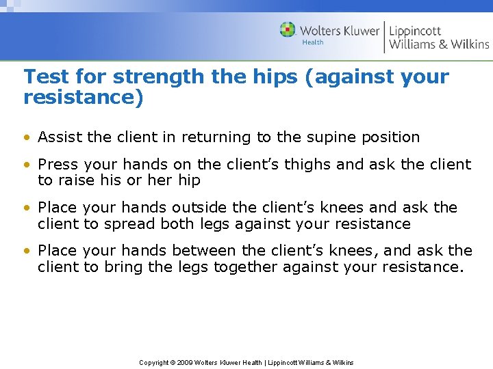 Test for strength the hips (against your resistance) • Assist the client in returning
