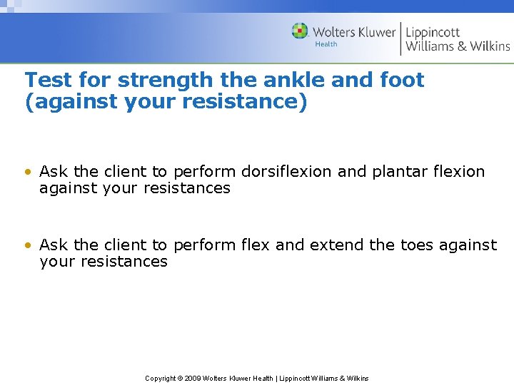 Test for strength the ankle and foot (against your resistance) • Ask the client
