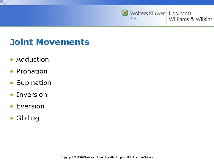 Joint Movements • Adduction • Pronation • Supination • Inversion • Eversion • Gliding