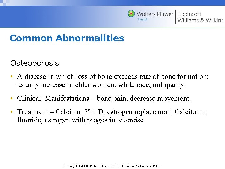 Common Abnormalities Osteoporosis • A disease in which loss of bone exceeds rate of