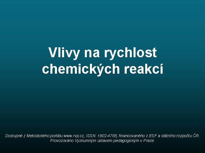 Vlivy na rychlost chemických reakcí Dostupné z Metodického portálu www. rvp. cz, ISSN: 1802