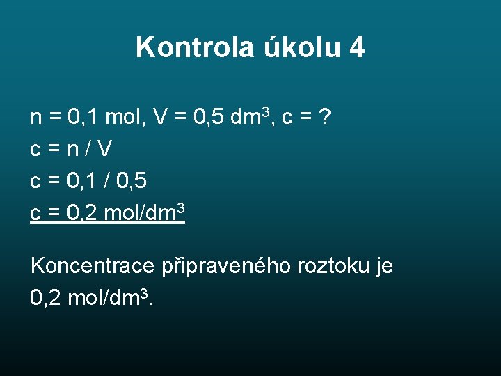 Kontrola úkolu 4 n = 0, 1 mol, V = 0, 5 dm 3,