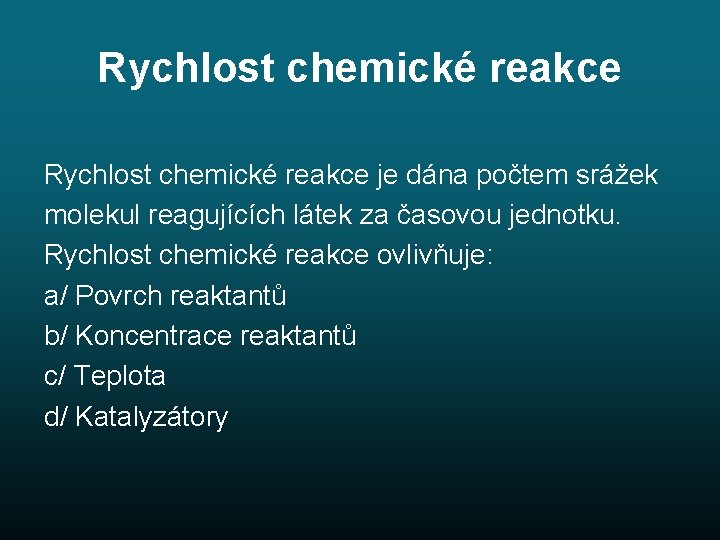 Rychlost chemické reakce je dána počtem srážek molekul reagujících látek za časovou jednotku. Rychlost