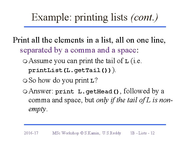 Example: printing lists (cont. ) Print all the elements in a list, all on