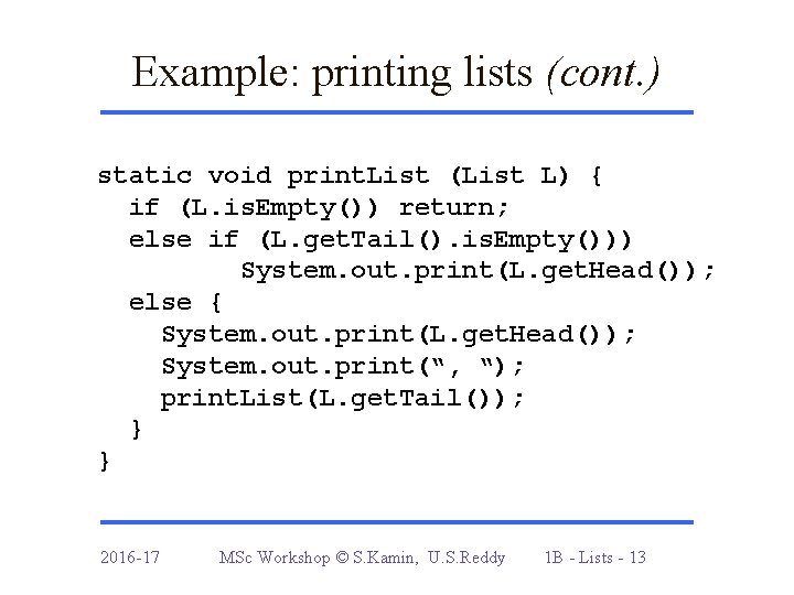 Example: printing lists (cont. ) static void print. List (List L) { if (L.