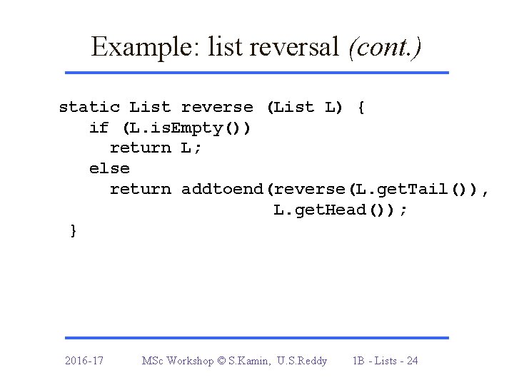 Example: list reversal (cont. ) static List reverse (List L) { if (L. is.