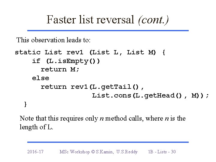 Faster list reversal (cont. ) This observation leads to: static List rev 1 (List