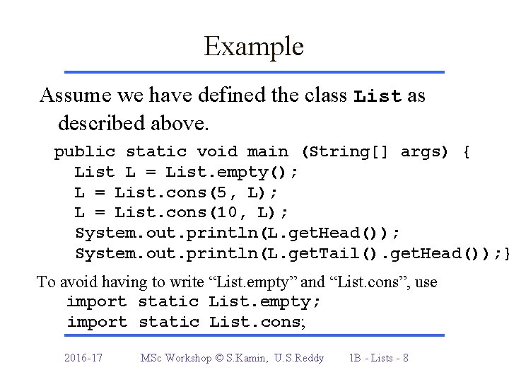 Example Assume we have defined the class List as described above. public static void