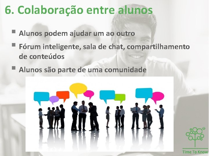 6. Colaboração entre alunos § Alunos podem ajudar um ao outro § Fórum inteligente, 6. Colaboração entre alunos § Alunos podem ajudar um ao outro § Fórum inteligente,