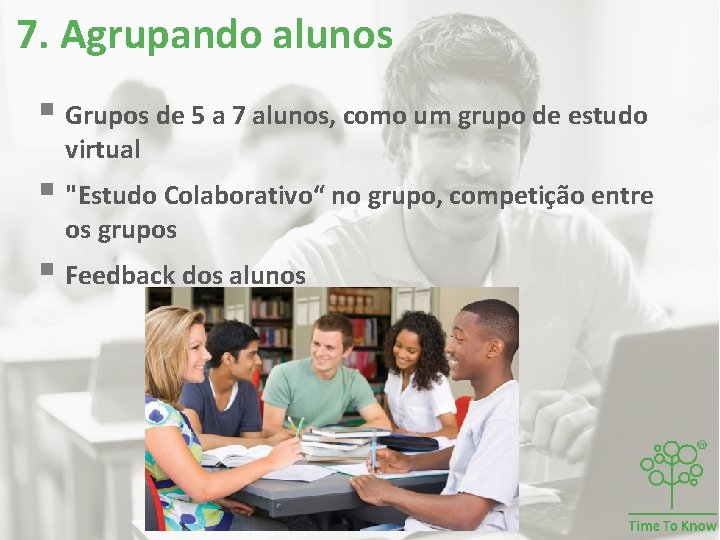 7. Agrupando alunos § Grupos de 5 a 7 alunos, como um grupo de 7. Agrupando alunos § Grupos de 5 a 7 alunos, como um grupo de
