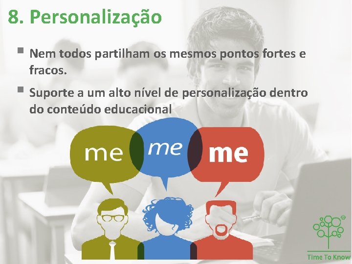 8. Personalização § Nem todos partilham os mesmos pontos fortes e fracos. § Suporte 8. Personalização § Nem todos partilham os mesmos pontos fortes e fracos. § Suporte