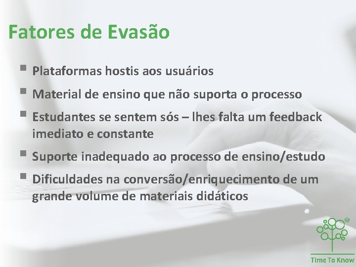 Fatores de Evasão § Plataformas hostis aos usuários § Material de ensino que não Fatores de Evasão § Plataformas hostis aos usuários § Material de ensino que não