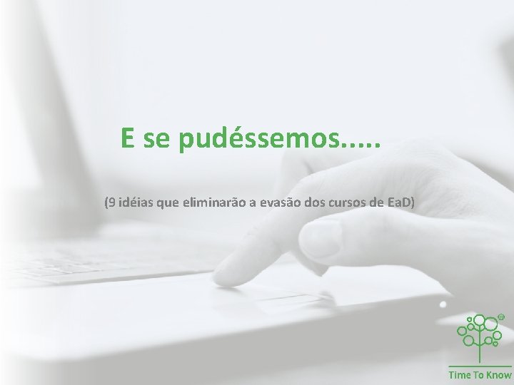 E se pudéssemos. . . (9 idéias que eliminarão a evasão dos cursos de E se pudéssemos. . . (9 idéias que eliminarão a evasão dos cursos de