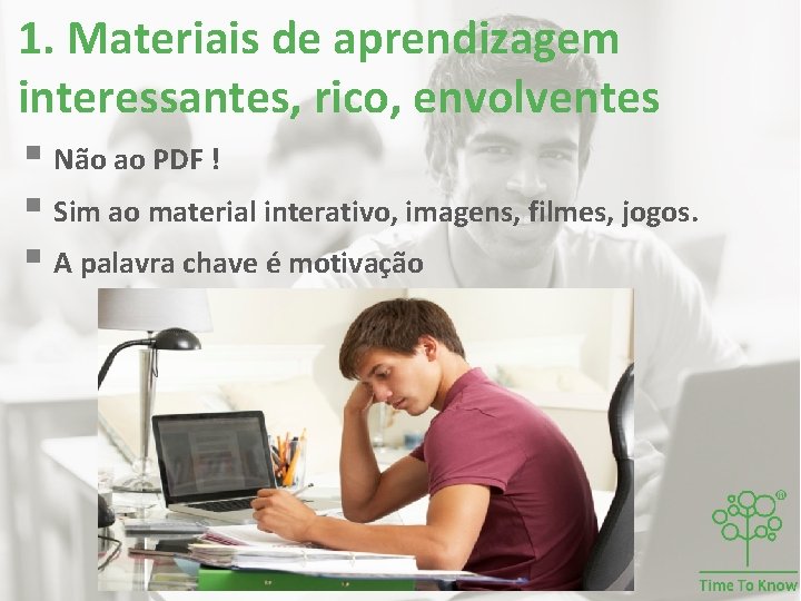 1. Materiais de aprendizagem interessantes, rico, envolventes § Não ao PDF ! § Sim 1. Materiais de aprendizagem interessantes, rico, envolventes § Não ao PDF ! § Sim