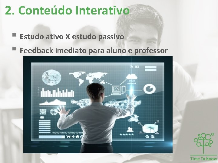 2. Conteúdo Interativo § Estudo ativo X estudo passivo § Feedback imediato para aluno 2. Conteúdo Interativo § Estudo ativo X estudo passivo § Feedback imediato para aluno
