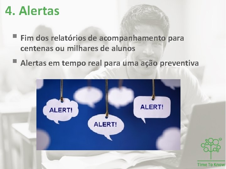 4. Alertas § Fim dos relatórios de acompanhamento para centenas ou milhares de alunos 4. Alertas § Fim dos relatórios de acompanhamento para centenas ou milhares de alunos