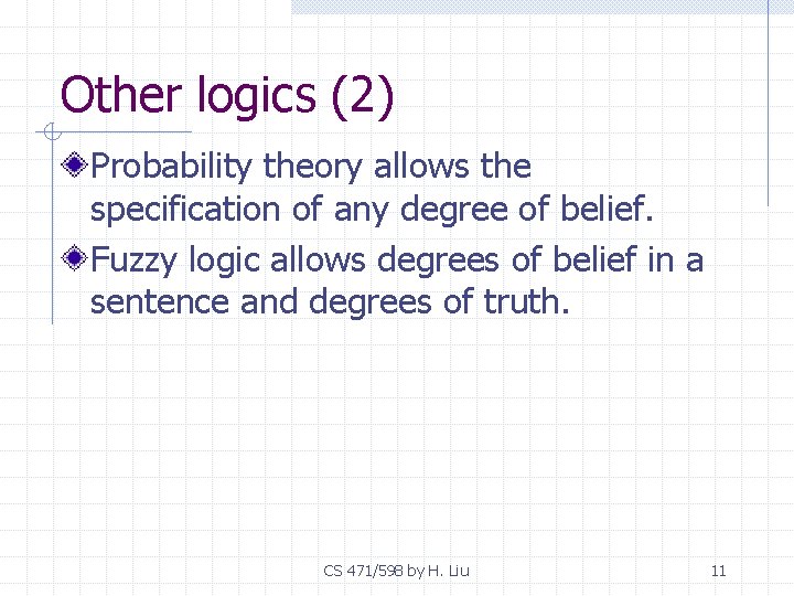 Other logics (2) Probability theory allows the specification of any degree of belief. Fuzzy
