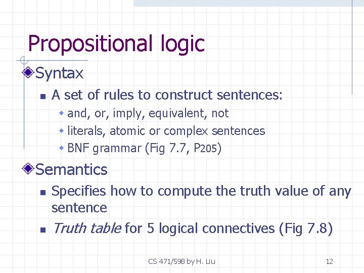 Propositional logic Syntax n A set of rules to construct sentences: w and, or,