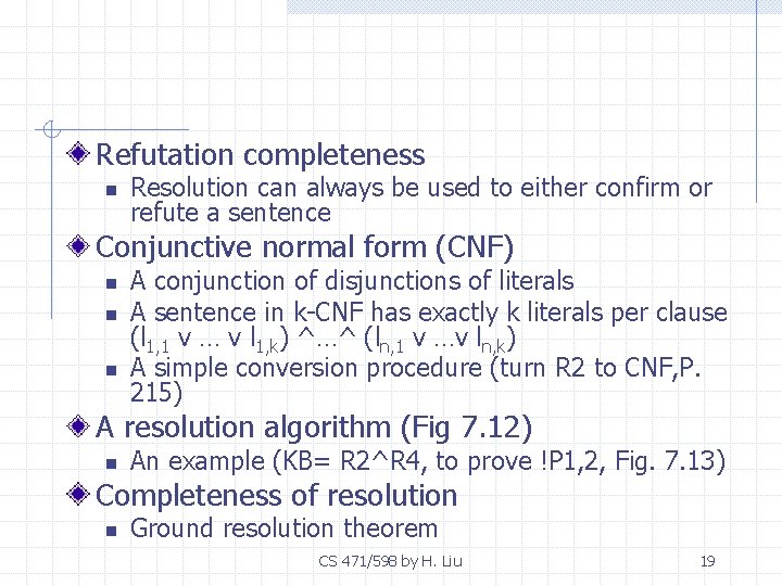 Refutation completeness n Resolution can always be used to either confirm or refute a