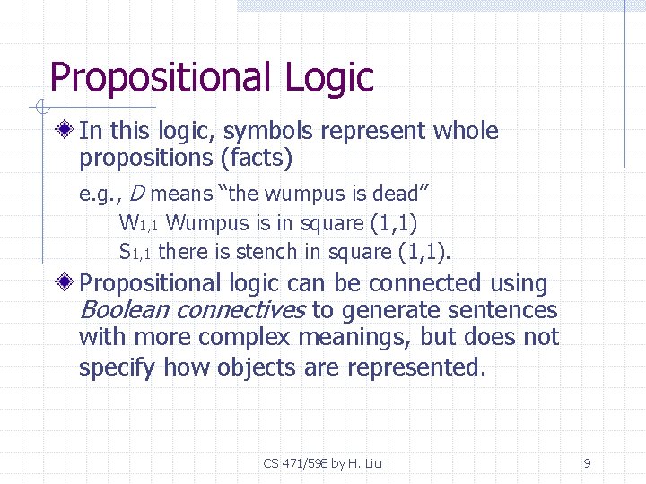 Propositional Logic In this logic, symbols represent whole propositions (facts) e. g. , D