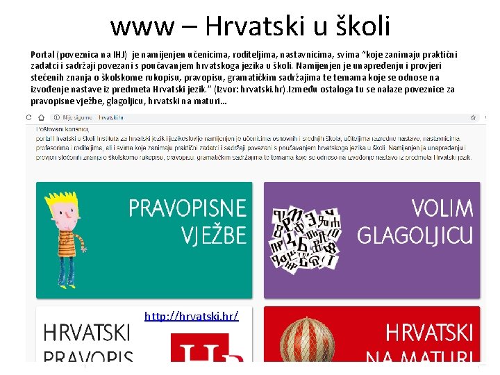 www – Hrvatski u školi Portal (poveznica na IHJ) je namijenjen učenicima, roditeljima, nastavnicima,