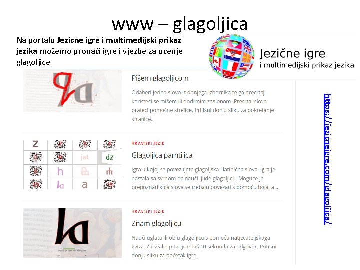 www – glagoljica Na portalu Jezične igre i multimedijski prikaz jezika možemo pronaći igre