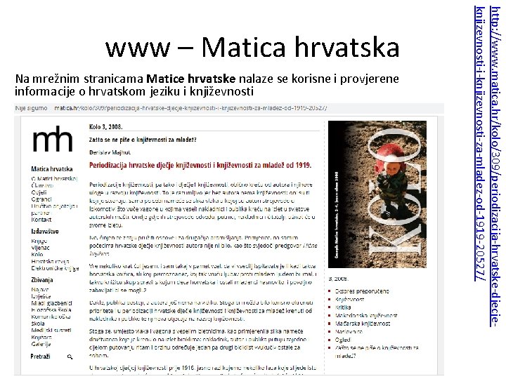 Na mrežnim stranicama Matice hrvatske nalaze se korisne i provjerene informacije o hrvatskom jeziku