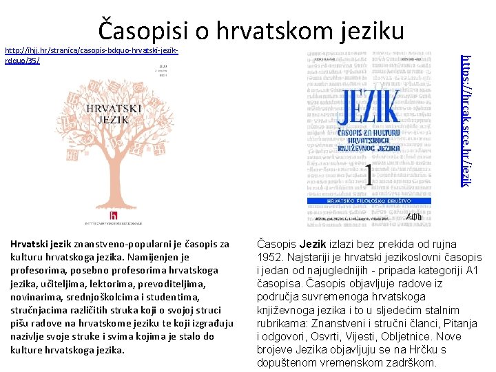 Časopisi o hrvatskom jeziku Hrvatski jezik znanstveno-popularni je časopis za kulturu hrvatskoga jezika. Namijenjen